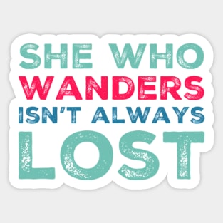 She who wanders isn't always lost Not All Who Wander Are Lost text based wanderer Sticker